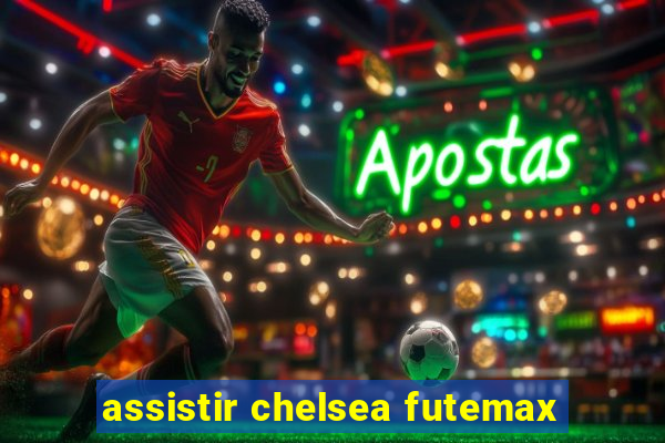 assistir chelsea futemax